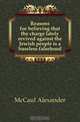 Reasons for believing that the charge lately revived against the Jewish people is a baseless falsehood, McCaul Alexander 
