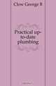 Practical up-to-date plumbing, Clow George B. 