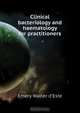 Clinical bacteriology and haematology for practitioners, Emery Walter d