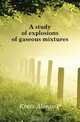 A study of explosions of gaseous mixtures, Kratz Alonzo P. 