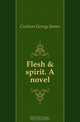 Flesh & spirit. A novel, Coulson George James 