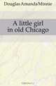 A little girl in old Chicago, Douglas Amanda Minnie 