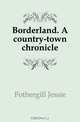 Borderland. A country-town chronicle, Fothergill Jessie 