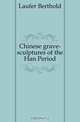 Chinese grave-sculptures of the Han Period, Laufer Berthold 