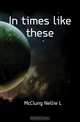 In times like these, Nellie L. McClung 
