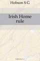 Irish Home rule, Hobson S. G. 
