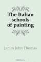The Italian schools of painting, James John Thomas 