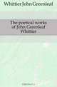 The poetical works of John Greenleaf Whittier, Whittier John Greenleaf 