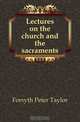 Lectures on the church and the sacraments, Peter Taylor Forsyth 