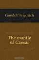 The mantle of Caesar, Gundolf Friedrich 