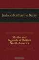 Myths and legends of British North America, Judson Katharine Berry 