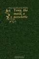 Tony, the maid, a novelette, Howard Blanche Willis 