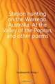Station hunting on the Warrego. Australia. At the Valley of the Popran, and other poems, Holdsworth Philip J. 