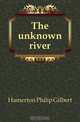 The unknown river, Hamerton Philip Gilbert 
