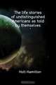 The life stories of undistinguished Americans as told by themselves, Holt Hamilton 