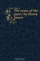The sense of the past / by Henry James, Henry James 