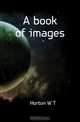A book of images, Horton W. T. 