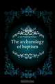 The archaeology of baptism, Cote Wolfred Nelson 