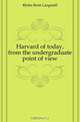 Harvard of today, from the undergraduate point of view, John Brett Langstaff 