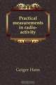 Practical measurements in radio-activity, Geiger Hans 