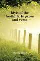Idyls of the foothills. In prose and verse, Bret Harte 