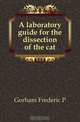 A laboratory guide for the dissection of the cat, Gorham Frederic P. 