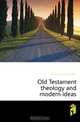 Old Testament theology and modern ideas, Girdlestone Robert Baker 