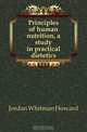 Principles of human nutrition, a study in practical dietetics, Jordan Whitman Howard 