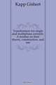 Transformers for single and multiphase currents. A treatise on their theory, construction, and use, Kapp Gisbert 
