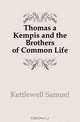Thomas a Kempis and the Brothers of Common Life, Kettlewell Samuel 
