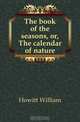 The book of the seasons, or, The calendar of nature, Howitt William 