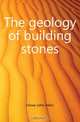 The geology of building stones, Howe John Allen 