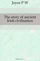 The story of ancient Irish civilisation, P.W. Joyce 