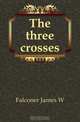 The three crosses, Falconer James W. 