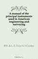A manual of the principal instruments used in American engineering and surveying, #W. & L. E. Troy N.Y Gurley 