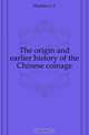 The origin and earlier history of the Chinese coinage, Hopkins L. C. 