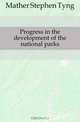 Progress in the development of the national parks, Mather Stephen Tyng 