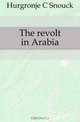 The revolt in Arabia, Hurgronje C. Snouck 