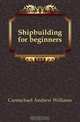 Shipbuilding for beginners, Carmichael Andrew Williams 
