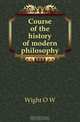 Course of the history of modern philosophy, Wight O. W. 