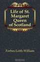 Life of St. Margaret Queen of Scotland, Forbes-Leith William 