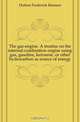 The gas-engine. A treatise on the internal-combustion engine using gas, gasoline, kerosene, or other hydrocarbon as source of energy, Hutton Frederick Remsen 