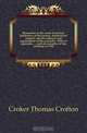 Researches in the south of Ireland, illustrative of the scenery, architectural remains, and the manners and superstitions of the peasantry. With an appendix, a private narrative of the rebellion of 1798, Croker Thomas Crofton 