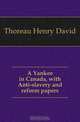 A Yankee in Canada, with Anti-slavery and reform papers, Henry D. Thoreau 