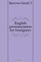 English pronunciation for foreigners, Sarah T. Barrows 