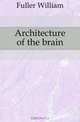 Architecture of the brain, Fuller William 