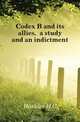 Codex B and its allies, a study and an indictment, Hoskier Herman Charles 