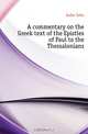 A commentary on the Greek text of the Epistles of Paul to the Thessalonians, Eadie John 