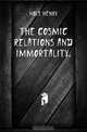 The cosmic relations and immortality, Holt Henry 