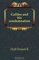 Galileo and his condemnation, Hull Ernest R 